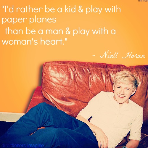Niall Horan Quote (About woman paper planes mature love kid heart girlfriend gf)