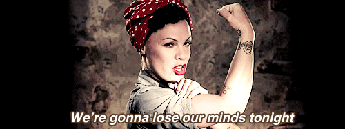 P!nk (Pink), Raise Your Glass Quote (About we can do it poster tonight minds lose gifs)