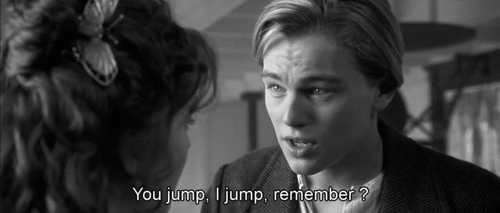 Titanic (1997) Quote (About you jump i jump sad love jump gifs black and white)