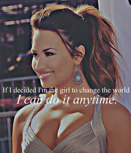 Demi Lovato  Quote (About world rolemodel change anytime)
