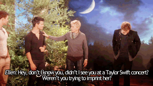 The Ellen DeGeneres Show  Quote (About twilight Taylor Swift love imprint gifs concert)