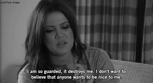 Khloé Kardashian  Quote (About protected open nice guarded gifs distrust destroys close black and white believe)