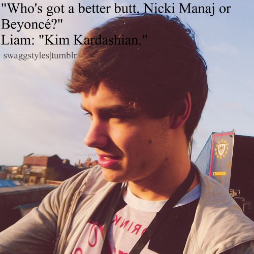 Liam Payne  Quote (About Nicki Manaj Kim Kardashian butt beyonce)