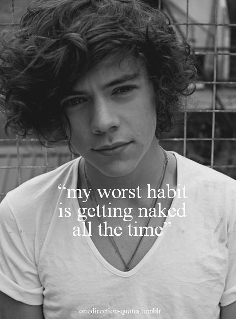 Harry Styles  Quote (About worst habit sorry naked habit)