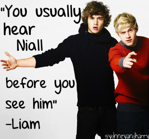 Liam Payne  Quote (About niall loud hear)
