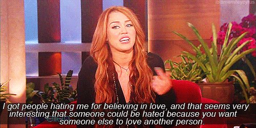 Miley Cyrus  Quote (About love life hate believe)