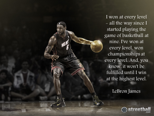 LeBron James  Quote (About winner win level highest level champion basketball)