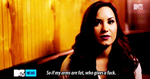 Demi Lovato  Quote (About weak low self esteem gifs fuck fat arms fat confidence bullied being laughed be yourself arms)