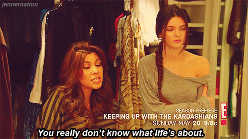 Keeping Up with the Kardashians  Quote (About meaning of life meaning life goal gifs dream)