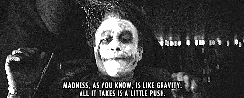 The Dark Knight (2008)  Quote (About physics madness mad little push gravity gifs chaos black and white)