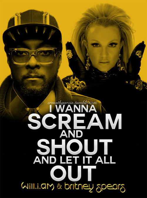 Britney Spears,will.i.am Scream & Shout Quote (About shout scream let it out let it all out)