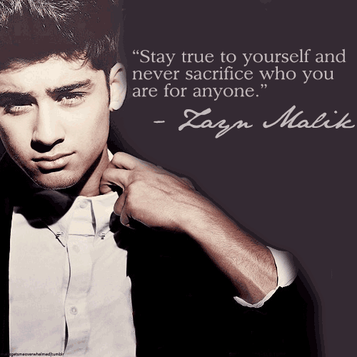 Zayn Malik Quote (About truth sacrifice honesty honest be yourself)