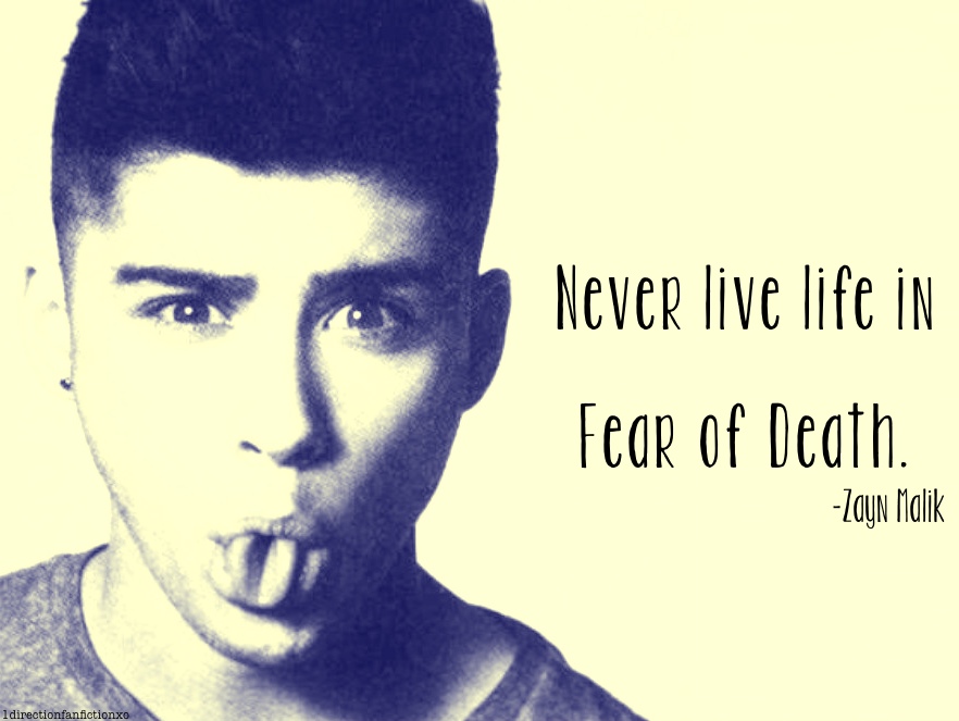 Zayn Malik Quote (About live life fear death)