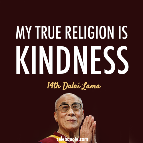14th Dalai Lama (Tenzin Gyatso) Quote (About religion kindness kind be nice)