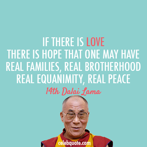 14th Dalai Lama (Tenzin Gyatso) Quote (About peace love hope families equanimity brotherhood)