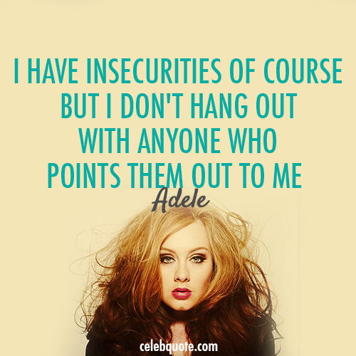Adele Quote (About protect life insecurities friendship friends celebquote)