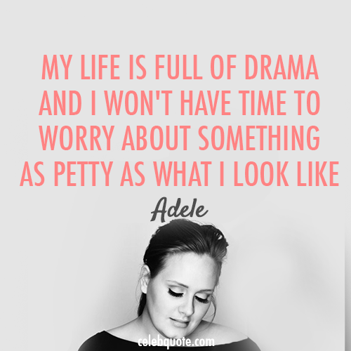 Adele Quote (About worry weight time pretty life gym fat drama celebquote)