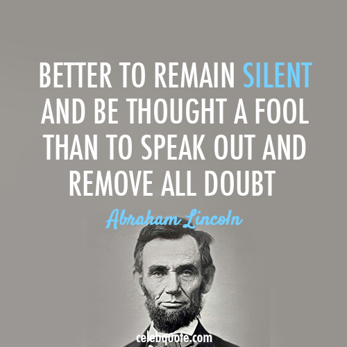 Abraham Lincoln Quote (About silent life inspirational fool doubt advice)