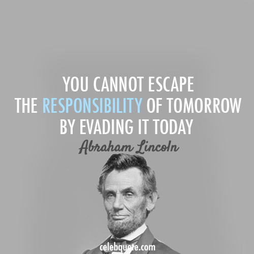 Abraham Lincoln Quote (About tomorrow today responsibiliy escape)