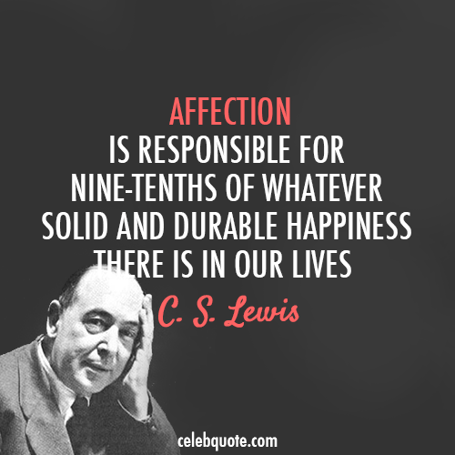 C. S. Lewis Quote (About love life happy happiness affection)