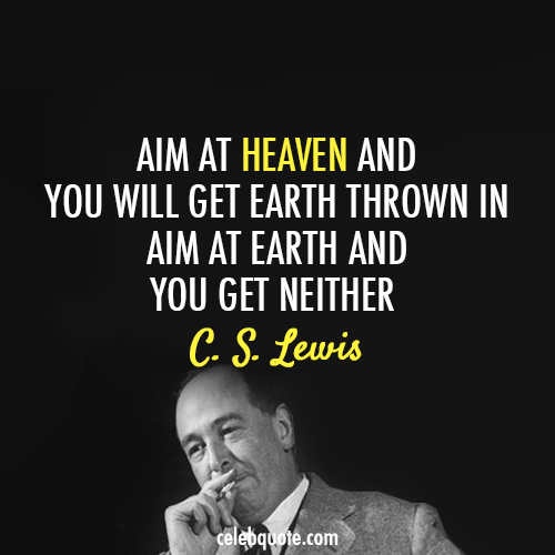 C. S. Lewis Quote (About heaven earth)