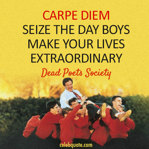 Dead Poets Society (1989) Quote (About today seize the day carpe diem)