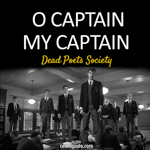 Dead Poets Society (1989) Quote (About tagline o captain my captain black and white)