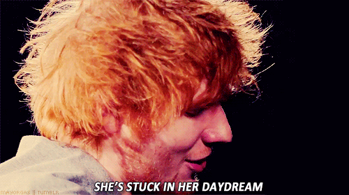 Ed Sheeran, The A Team Quote (About gifs dream daydream)