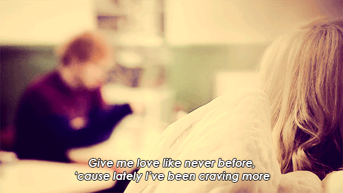 Ed Sheeran, Give Me Love Quote (About love girls girlfriends gifs craving)