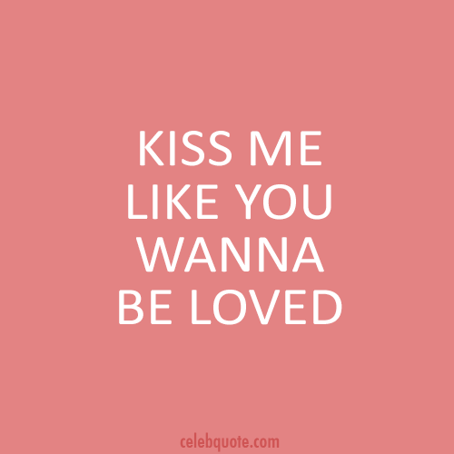 Ed Sheeran, Kiss Me Quote (About love kiss celebquote be loved)