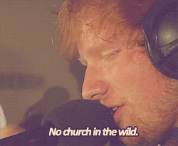 Ed Sheeran, No Church In The Wild Quote (About wild gifs church)