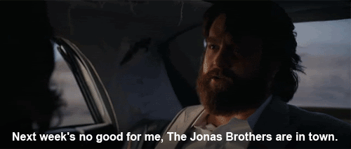The Hangover (2009)
 Quote (About Jonas Brothers gifs busy)