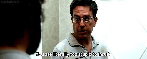The Hangover (2009)
 Quote (About stupid insult gifs)