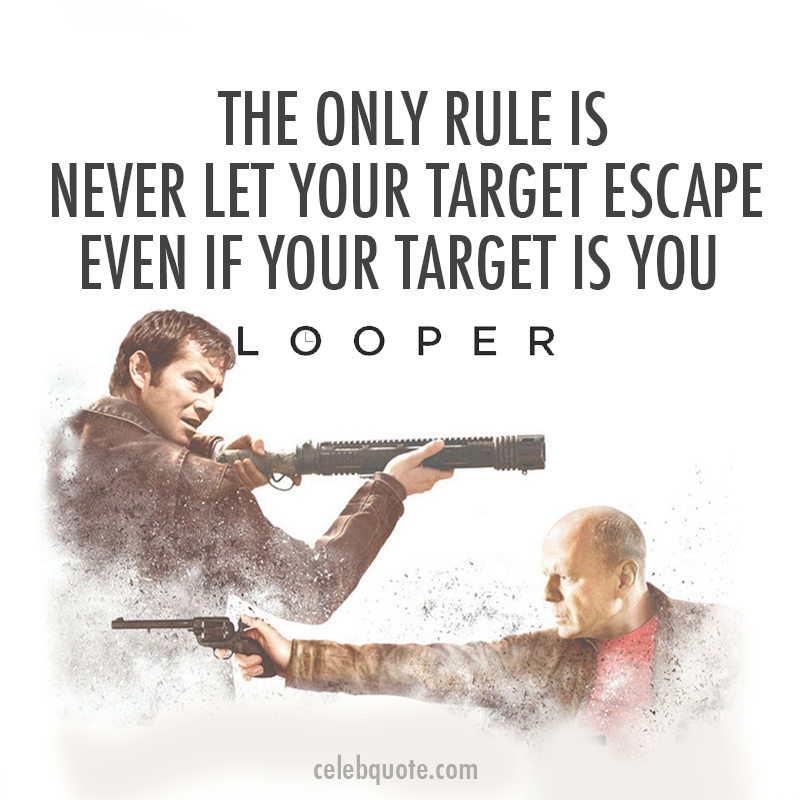 Looper (2012) Quote (About rule kill escape)