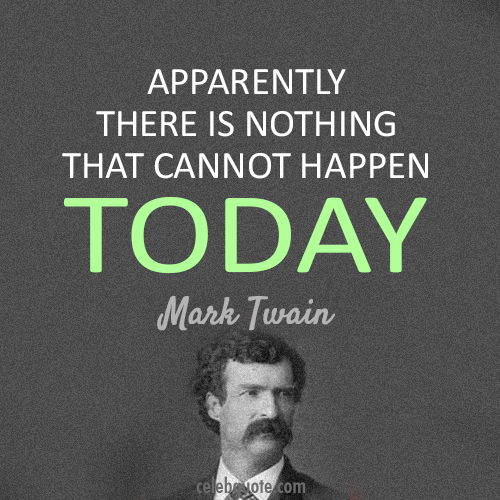 Mark Twain Quote (About today seize the day carpe dien)