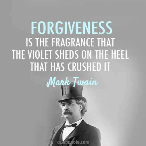 Mark Twain Quote (About violet heel fragrance forgiveness)