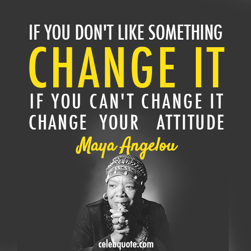 Maya Angelou Quote (About success changes attitude)