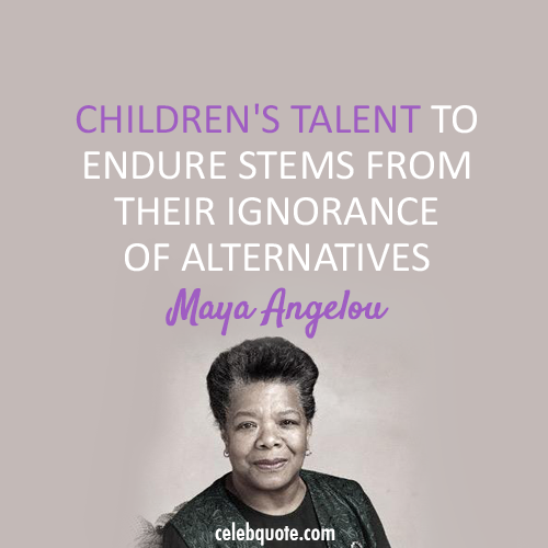 Maya Angelou Quote (About education children alternatives)