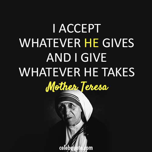 Mother Teresa Quote (About takes god gives death)