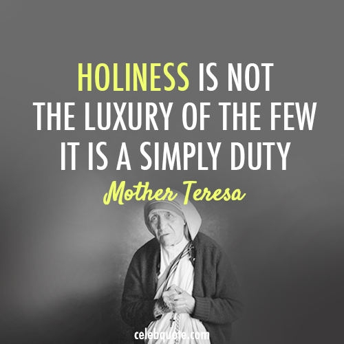 Mother Teresa Quote (About holy holiness god duty)