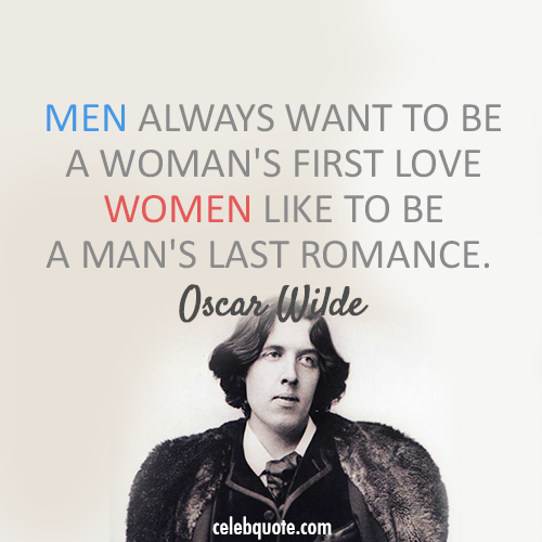 Oscar Wilde Quote (About women men last romance first love)