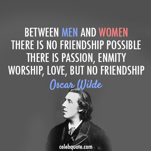 Oscar Wilde Quote (About women men love friendship)