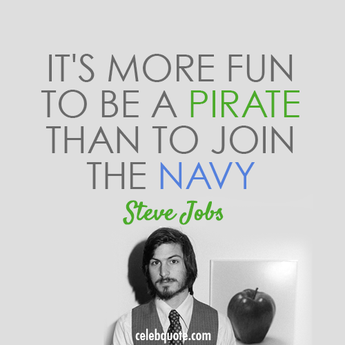 Steve Jobs Quote (About priate navy be different)