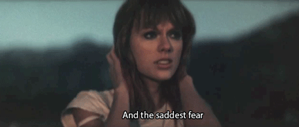 Taylor Swift, I Knew You Were Trouble Quote (About saddest fear fear)