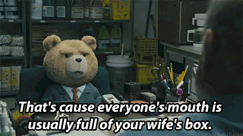 Ted (2012) Quote (About wifes box mouth gifs)
