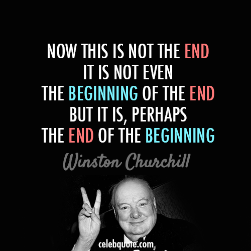 Winston Churchill Quote (About end beginning)