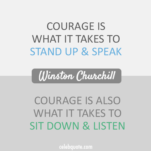 Winston Churchill Quote (About speak listen courage)