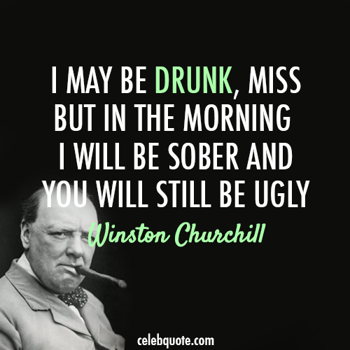 Winston Churchill Quote (About sober party drunk alocohol)