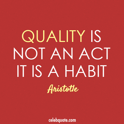 Aristotle Quote (About quality habit act)
