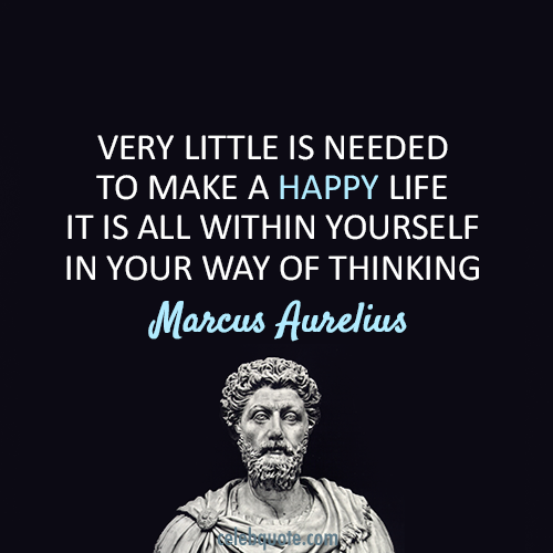 Marcus Aurelius Quote (About yourself thinking life happy)